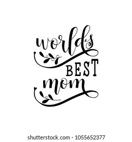 World's Best Mom. Mother's Day hand lettering for greeting cards, posters. t-shirt and other, vector illustration.