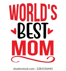 World's Best Mom, Mother's Day T-shirt Design, Hand drew lettering phrase, Handmade calligraphy vector illustration, Silhouette 