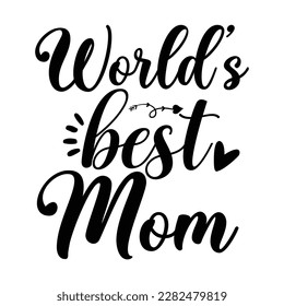 World's best mom, Mother's day shirt print template,  typography design for mom mommy mama daughter grandma girl women aunt mom life child best mom adorable shirt