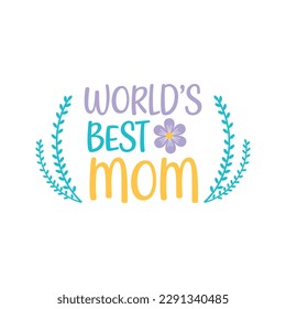 World's best mom- Mother's Day hand lettering vector illustration