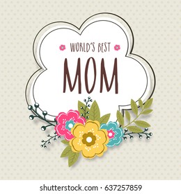 World's Best Mom text in frame with colorful flowers, Elegant greeting card design for Happy Mother's Day celebration.