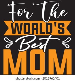 For The World's Best Mom - Mom T-shirt Design, Vector File