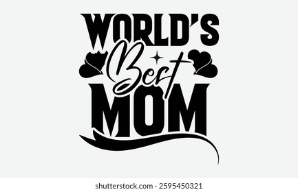 World's Best Mom - MOM typography T shirt  Design, Hand written vector t shirt Design, Illustration for prints on t-shirts, bags, posters, cards and Mug.