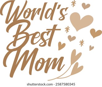 World's Best Mom, World Greatest Mom, Best Mom Ever, Happy Mother’s Day, Love You Mom, Logo, Vector, Graphic