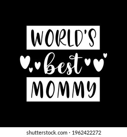 World's best mommy vector illustration - Happy greeting for Mother's Day.Good for t shirt design, poster, card, mug and other gift design