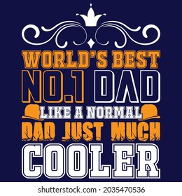 World's best no.1 Dad like a normal Dad just much cooler, T-shirt design and Vector file