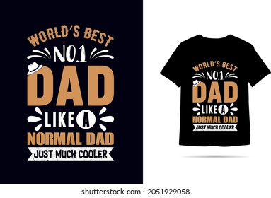 World's Best No.1 Dad Like A Normal Dad Just Much Cooler-father quote.Happy father's day t-shirt.Dad T Shirt Design Vector