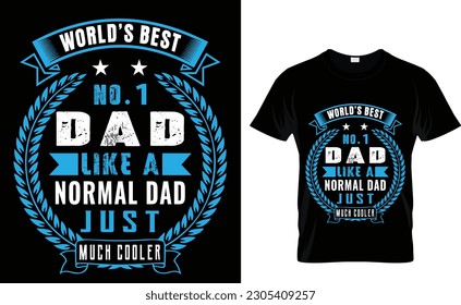 world's best no.1 dad like a normal dad just much cooler t-shirt design ...
