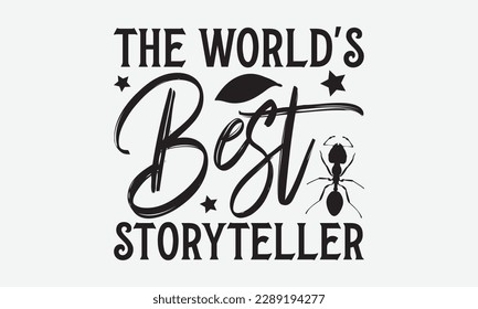 The World's Best Storyteller - Ant svg typography t-shirt design.  Hand-drawn lettering phrases, Stickers, Templates, and Mugs. Vector files are editable in EPS 10.