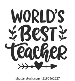 World's Best Teacher. Hand written lettering. Studying concept. Teacher's Day gift card. Vector illustration Isolated on white background, for stickers, posters, t shirts, postcards.