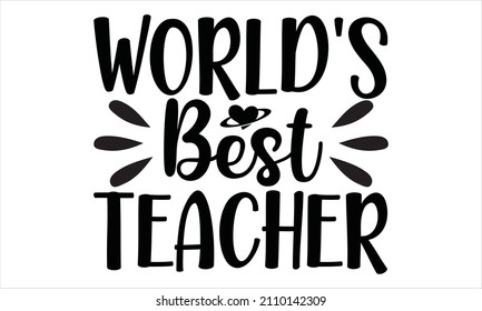 world's best teacher - inscription. Typography for invitation, banner, poster or clothing design