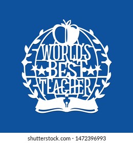 Worlds best teacher phrase. Lace ornament for laser cut, cutting sticker and paper. International teacher's day season