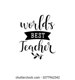 Worlds best teacher. Teacher's Day hand lettering for greeting cards, posters. t-shirt and other, vector illustration.