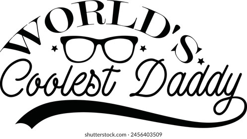 World's Coolest Daddy, Fathers Day Lettering Quote Eps, Fathers Day Greeting Printable Illustration