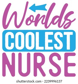 Worlds Coolest Nurse  T shirt design Vector File