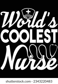 World's coolest nurse vector art design, eps file. design file for t-shirt. SVG, EPS cuttable design file
