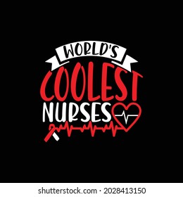 world's coolest nurses, happy nurse, nurse life, nurse day handwritten wisdom type lettering design vector art