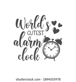 World's cutest alarm clock funny slogan inscription. Vector Baby quotes. Illustration for prints on t-shirts and bags, posters, cards. Isolated on white background. Funny phrase. Inspirational quotes.