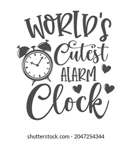 World's cutest alarm clock funny slogan inscription. Vector baby quotes. Illustration for prints on t-shirts and bags, posters, cards. Isolated on white background. Inspirational phrase.