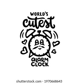 World's cutest alarm clock hand drawn quote. Baby bodysuit cute typography design. Vector vintage illustration.