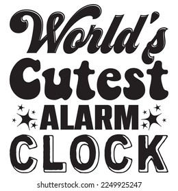 World's Cutest Alarm Clock t-shirt design vector file