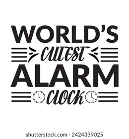 World's Cutest Alarm Clock t-shirt design, World's cutest alarm clock - Calligraphy winter postcard or poster graphic design lettering element, romantic postcard, greeting card, poster, banner etc .