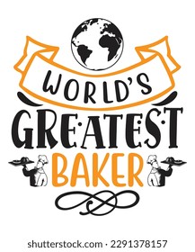 World's greatest baker Shirt print template, typography design for shirt, mug, iron, glass, sticker, hoodie, pillow, phone case, etc, perfect design of mothers day fathers day valentine day