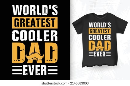 World's Greatest Cooler Dad Ever Funny Vintage Father's Day T-shirt Design