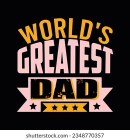 WORLD`S GREATEST DAD, Creative Fathers day t-shirt design.