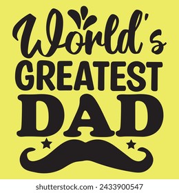 WORLD`S GREATEST DAD, Creative Fathers day t-shirt design.This is an editable eps vector file.