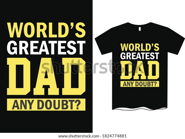 Worlds greatest dad- Father\'s day t shirt\
designs, T-shirt idea for\
Father\'s