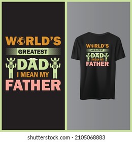 World's Greatest dad i mean my father, Father day t shirt, dad vector.