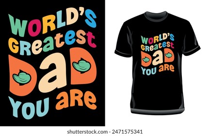 World's Greatest Dad You Are T-Shirt Design, Dad Typography T-Shirt Design, Father's Day typography T-Shirt Design for Dad lovers.