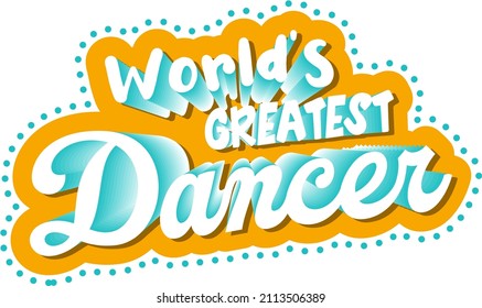 Worlds greatest dancer text letter illustration