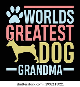 worlds greatest dog grandma, typography lettering design, printing for t shirt, banner, poster, mug etc