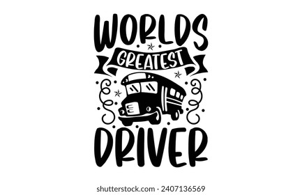 Worlds greatest driver- Bus driver t- shirt design, Hand drawn lettering phrase, Illustration for prints on typography and bags, posters, Vector illustration Template.