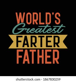 World's Greatest Farter Father. Typography Vintage Design, Printing For T shirt, Banner, Poster, Mug Etc, Vector Illustration