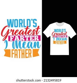 world's greatest farter i mean father, father love, father day t shirt, father quotes, fathers day vector graphic