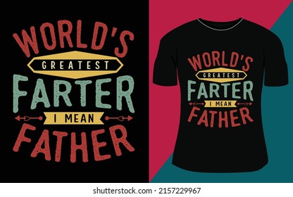 world's greatest farter i mean father, fathers day typography t shirt design and custom t shirt design.