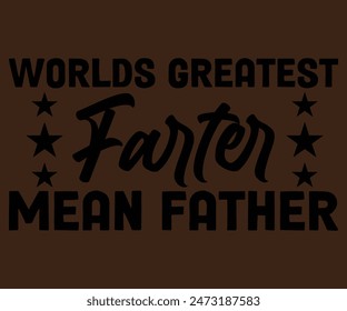 Worlds Greatest Farter I Mean Father T-shirt, Father's day svg,Typography dad day design, Happy Father's Day Shirt, if For Fathers Day, cut file chirkut