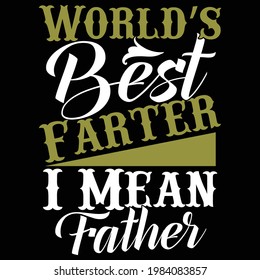 World's Greatest Farter I Mean Father,best Dad Symbol, Typography Lettering Design, Printing For T Shirt, Banner, Poster, Mug Etc