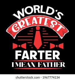 world's greatest farter i mean father-father day slogan, t-shirt, vector design ,typography , vintage and banner art.