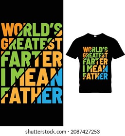 World's Greatest Father I mean Father Father day T-Shirt Design