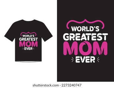 World's Greatest Mom Ever T Shirt Design, Mother's Day T Shirt Design Idea