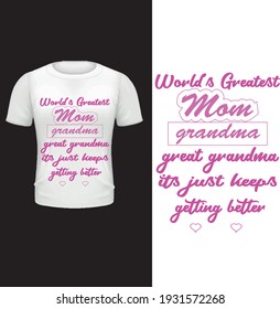 World's greatest mom grandma great grandma its just keeps getting better. Typography happy mother's day t shirt design.