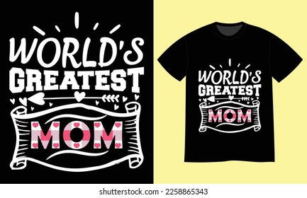World's Greatest Mom Happy Mother’s Day T-shirt Design Vector File. Hand lettering illustration and good for greeting cards, t-shirt, poster, banners, flyers, etc.