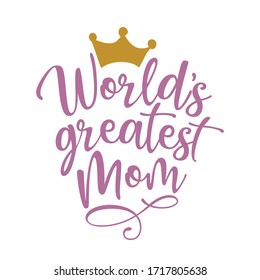 World's Greatest Mom - Happy Mothers Day lettering. Handmade calligraphy vector illustration. Mother's day card with crown.
