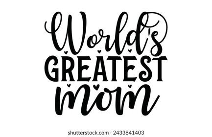 
World's greatest mom - Lettering design for greeting banners, Mouse Pads, Prints, Cards and Posters, Mugs, Notebooks, Floor Pillows and T-shirt prints design.