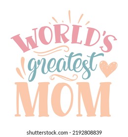 world's greatest mom Mom life shirt print template, Typography design for mom, mother's day, wife, women, girl, lady, boss day, birthday 