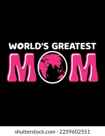 World's greatest mom. Mother's day t shirt design